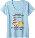 Womens A Woman Cannot Survive On Books Alone She Also Needs Yarn V-Neck