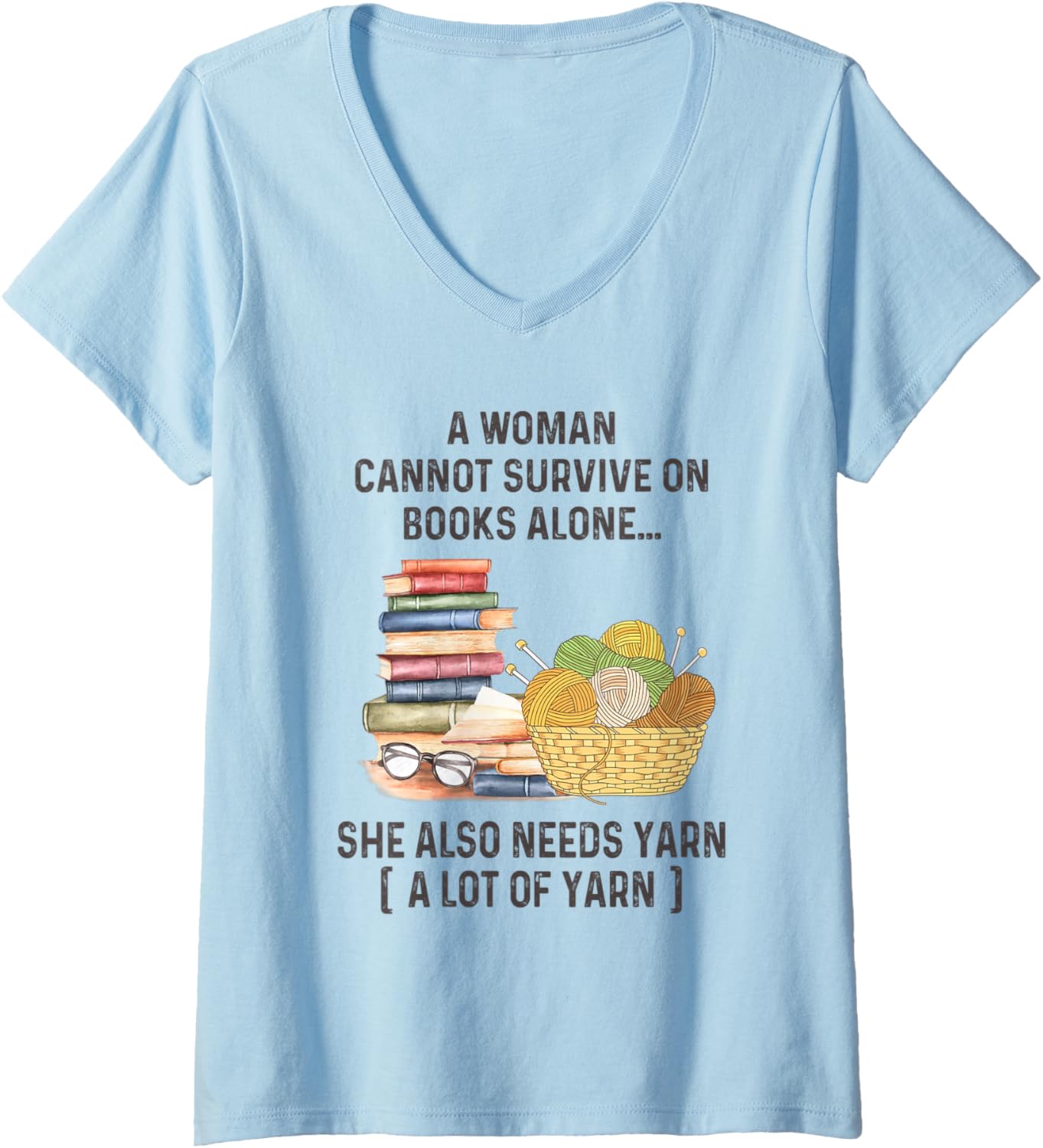 Womens A Woman Cannot Survive On Books Alone She Also Needs Yarn V-Neck