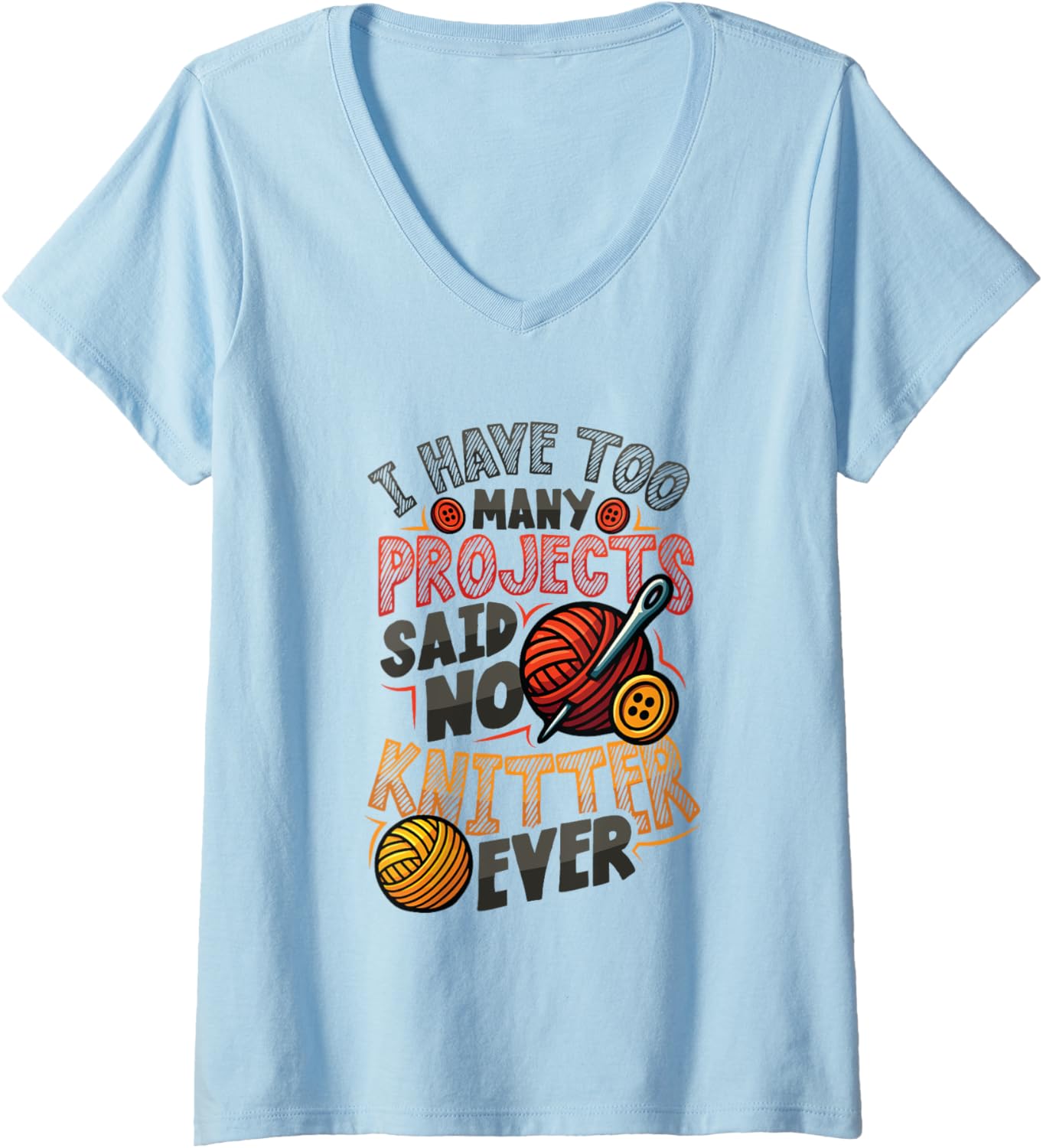 Womens I Have Too Many Projects Said No Knitter Ever Yarn V-Neck