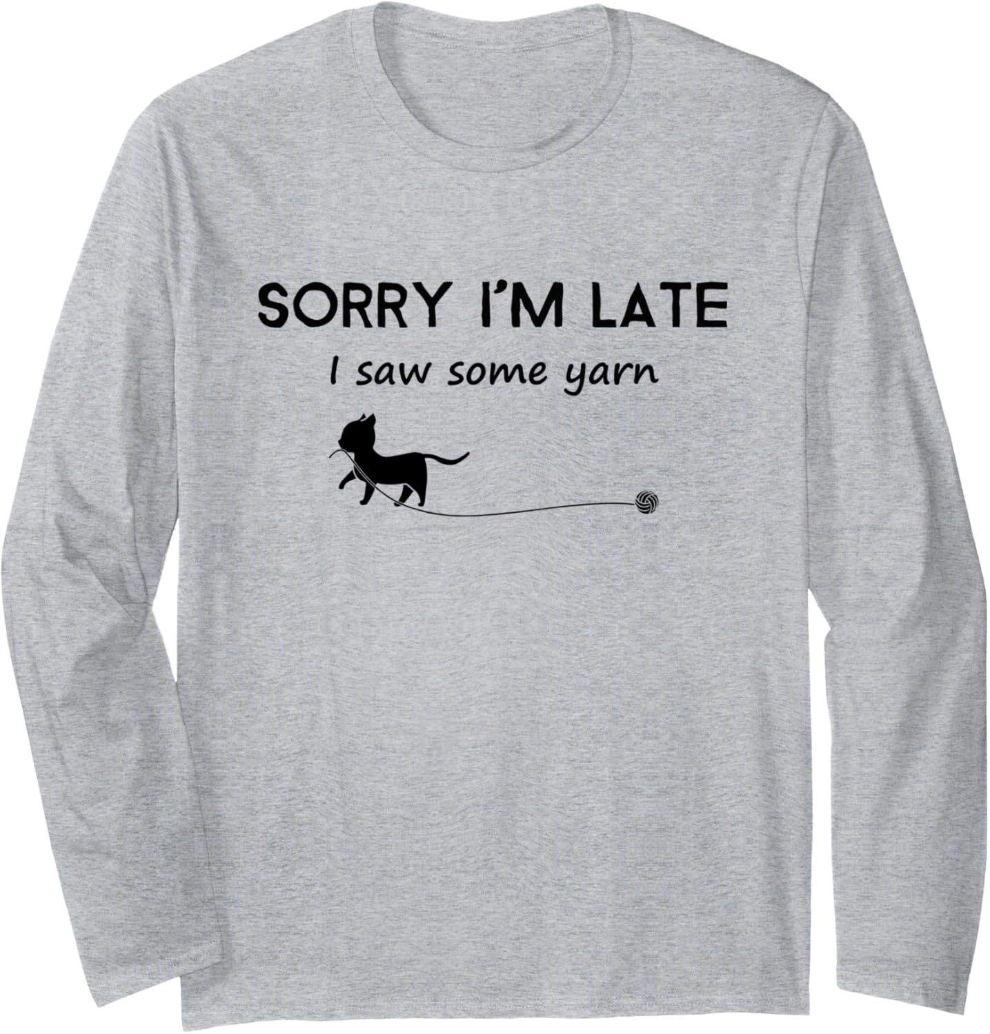 Sorry I'm Late I Saw Some Yarn Long Sleeve