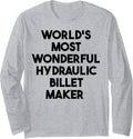 World's Most Wonderful Hydraulic Billet Maker Long Sleeve