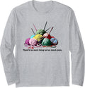 FUNNY KNITTING THERE'S NO SUCH THING AS TOO MUCH YARN Long Sleeve