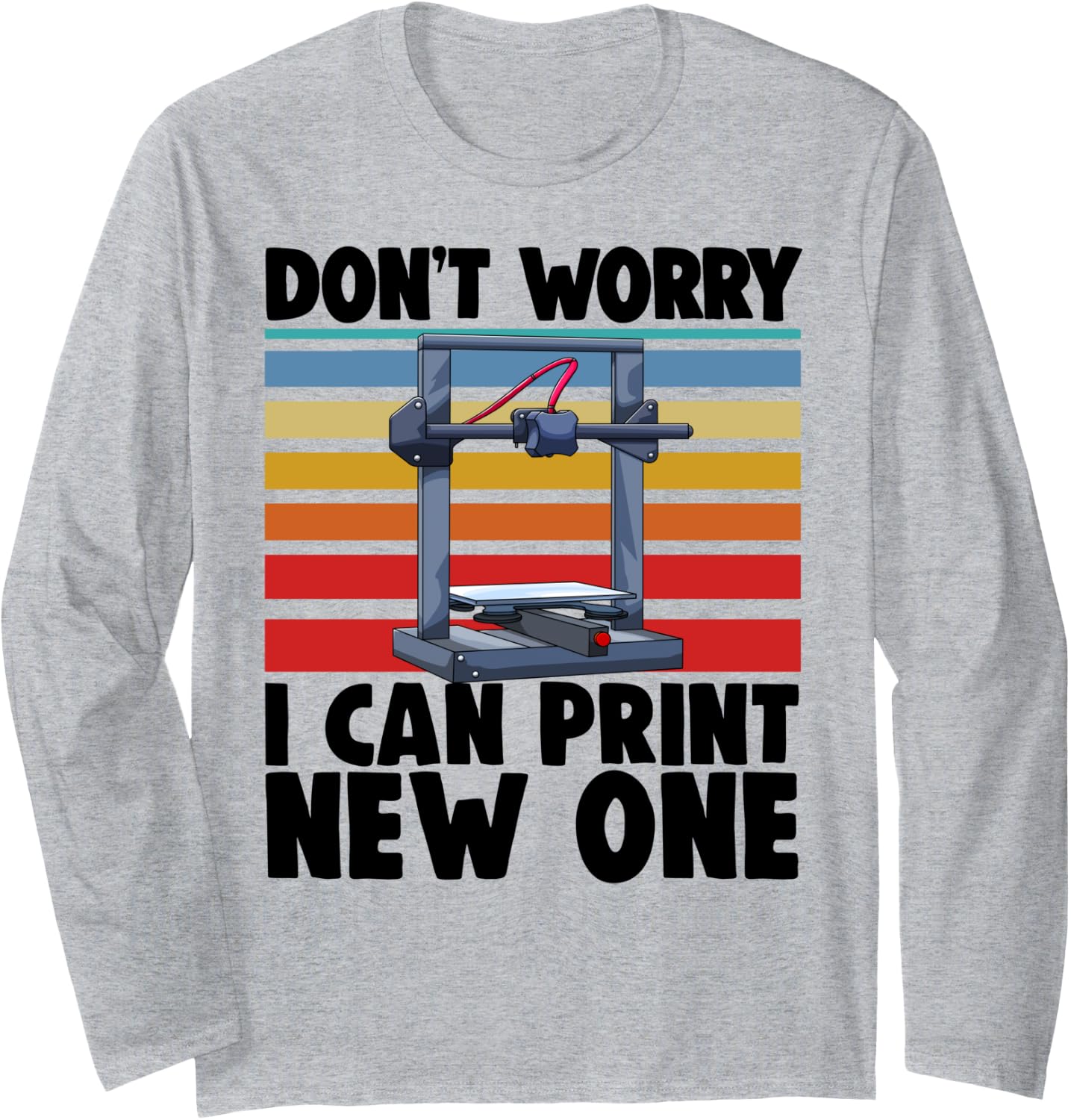 Dont Worry I Can Print New One Funny Women 3D Printing Love