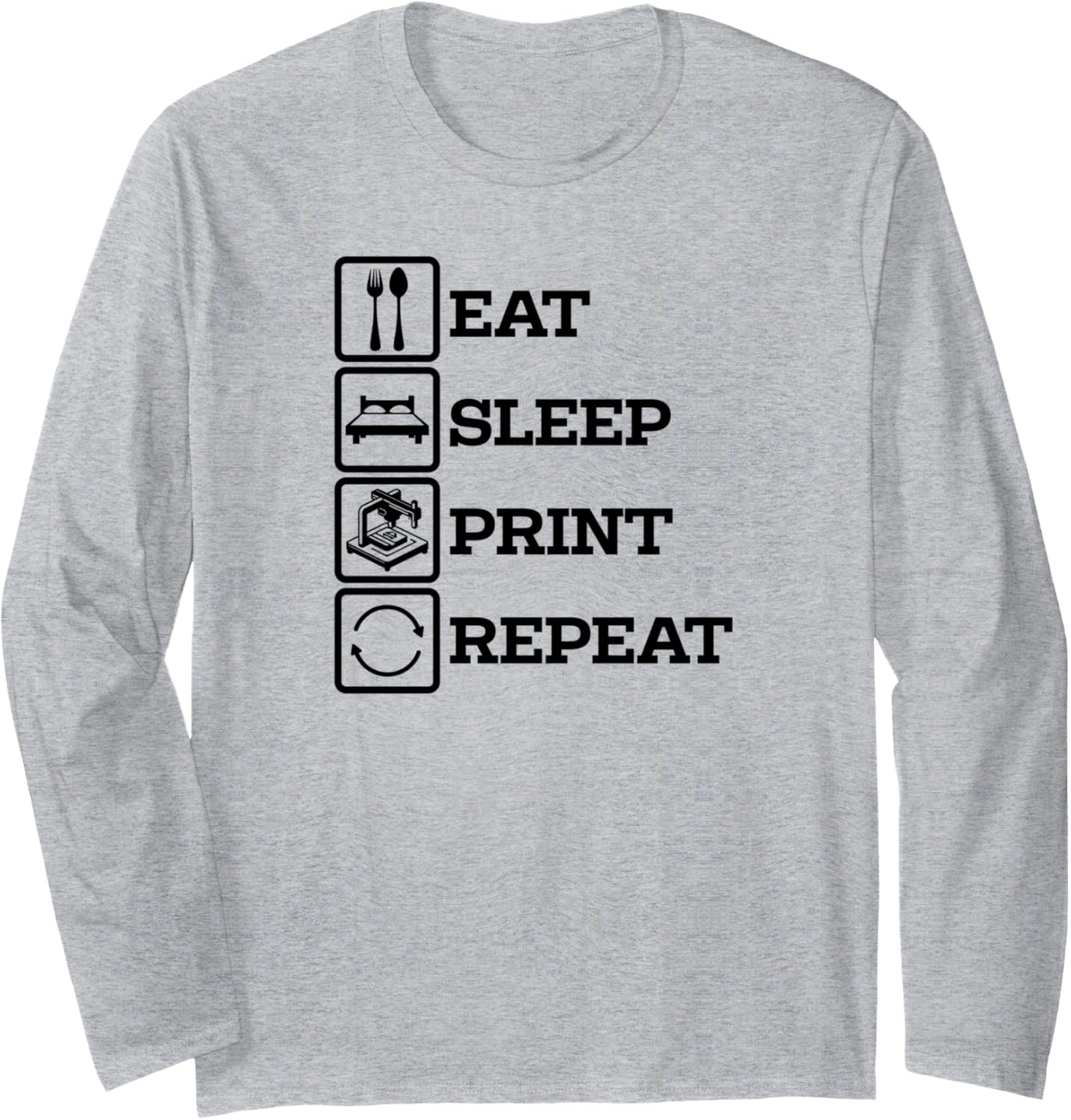 3D Printer Accessories Eat Print Sleep Repeat Long Sleeve