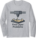 First Layer Problems 3D Printing Design Maker Hobby Top Long Sleeve