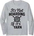 It's Not Hoarding If It's Yarn Long Sleeve