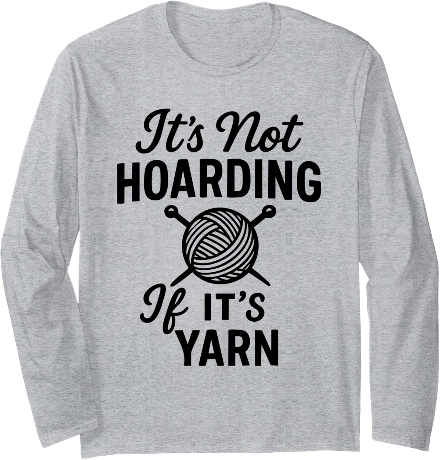 It's Not Hoarding If It's Yarn Long Sleeve