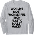 World's Most Wonderful Iron Plastic Bullet Maker Long Sleeve
