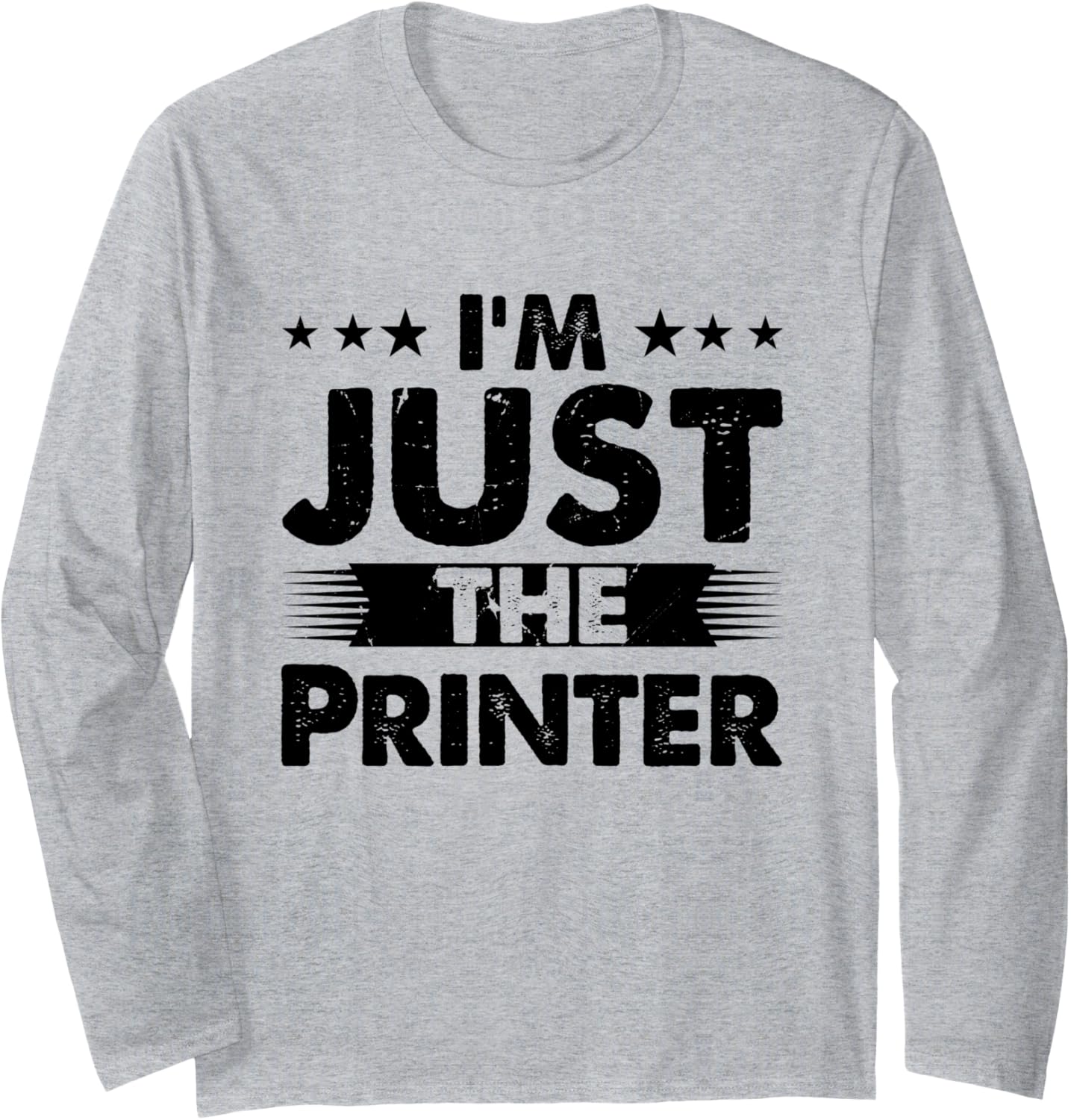 Printer Profession Im Just The Printer Long Sleeve