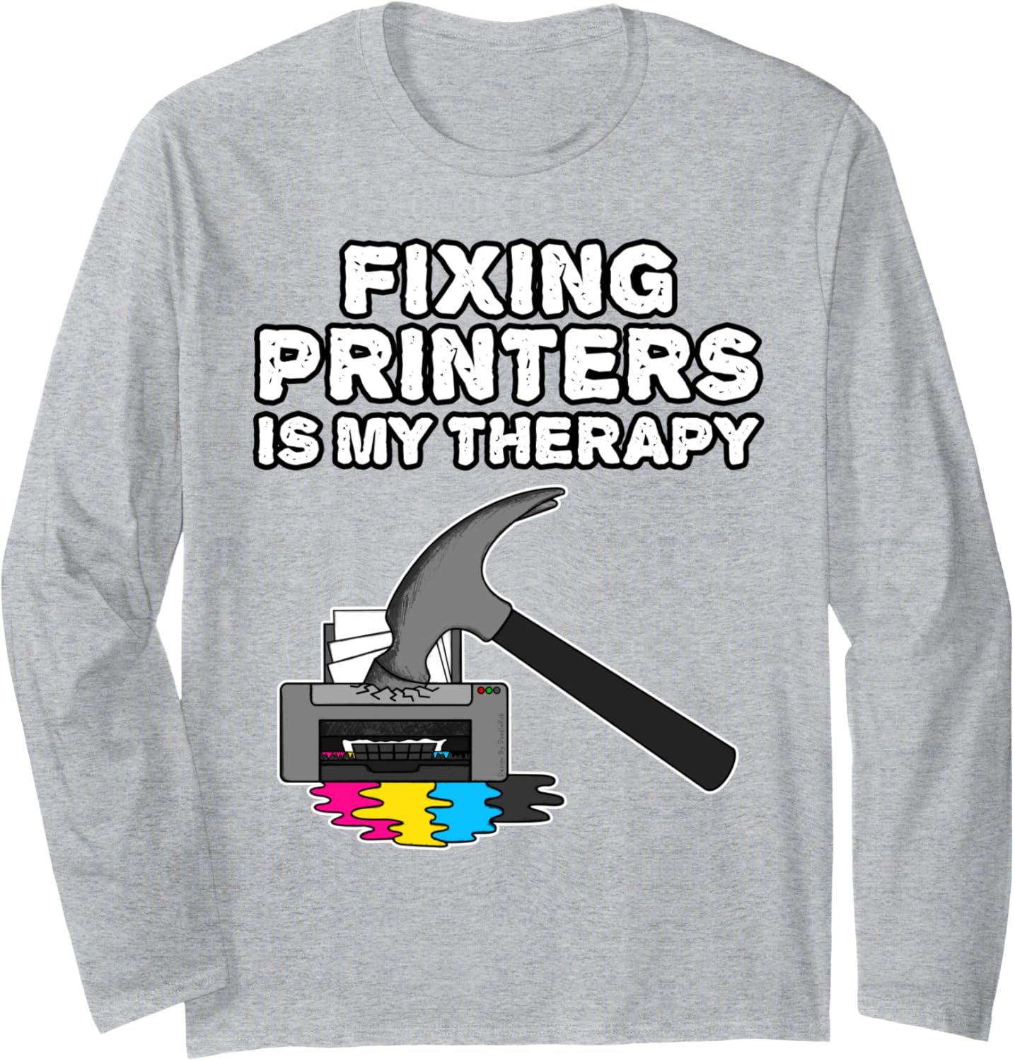 Fixing Printers Is My Therapy Computer Technician Funny Long Sleeve