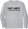 Dont Worry Can Print A New One Long Sleeve