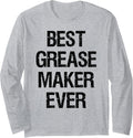 Best Grease Maker Ever Long Sleeve