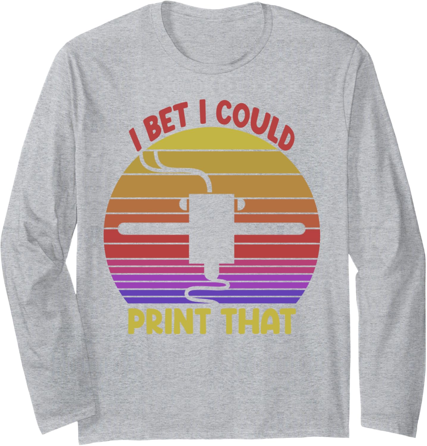 I Bet I Could Print That Printer Funny Women 3D Printing Long