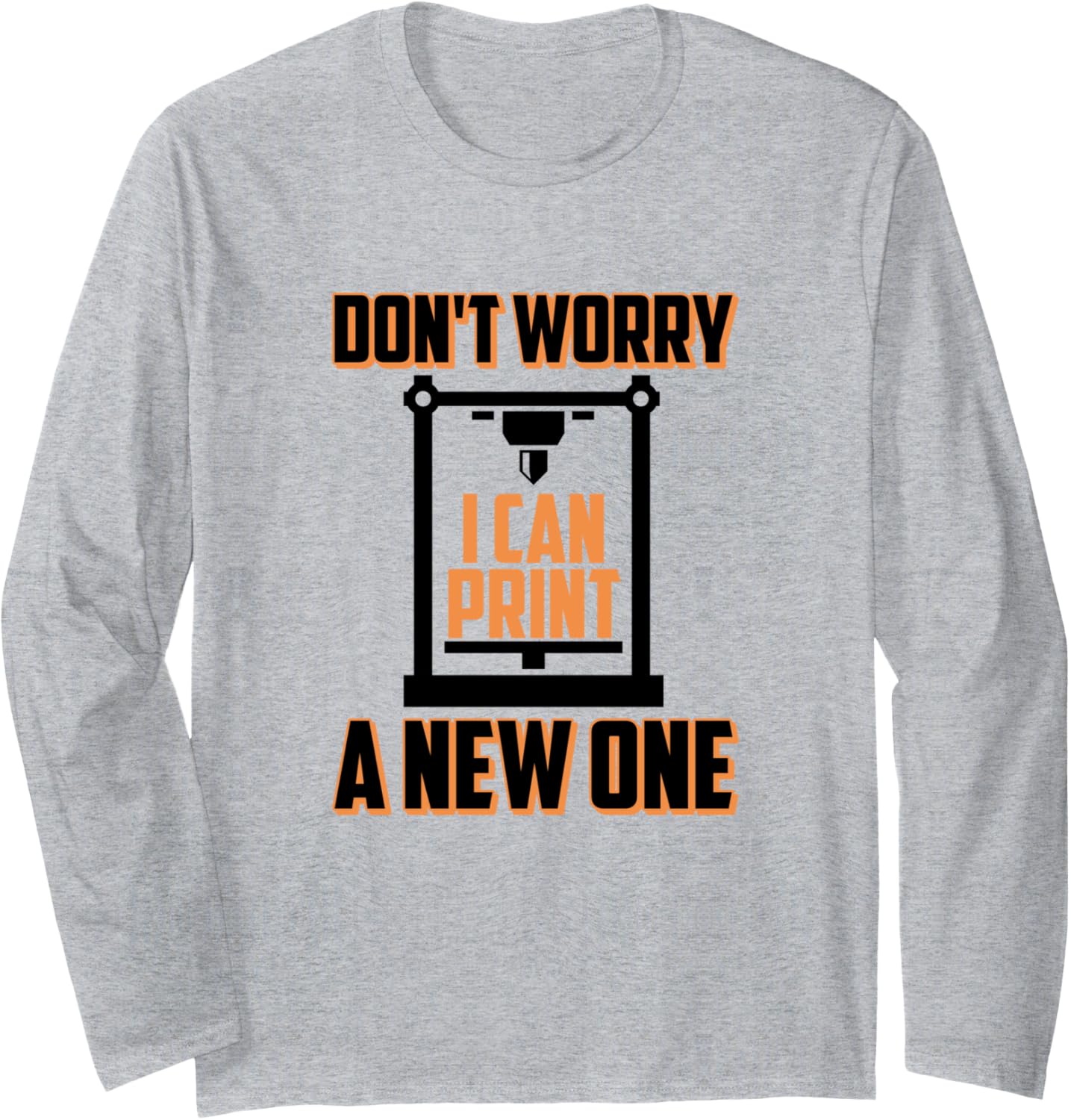 Dont Worry I Can 3D Print A New One 3D Printer Long