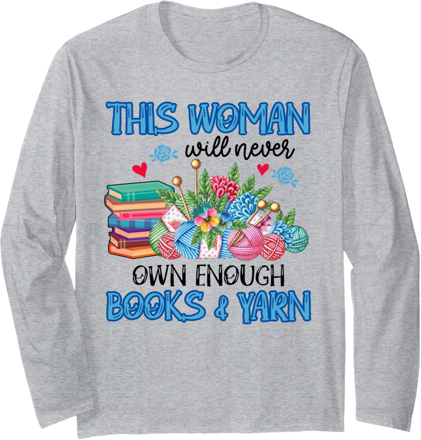 Never Own Enough Books and Yarn Funny Bookaholic Long Sleeve