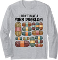 I Don't Have a Yarn Problem Quilters Crochet Lover Crocheter Long Sleeve