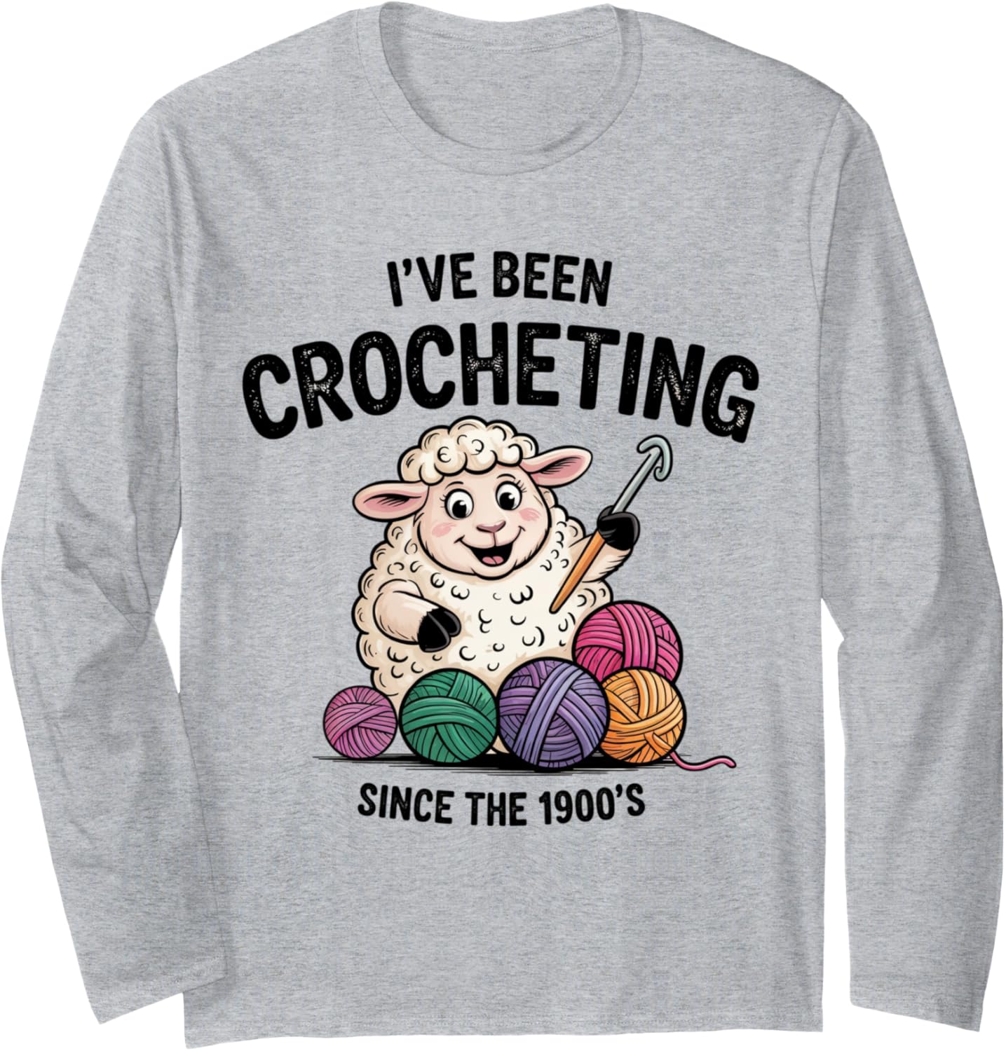 I've Been Crocheting Since the 1900s Cute Sheep Yarn Craft Long Sleeve