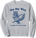 On My Way To Make The Vibe Weird Racoon Sweatshirt
