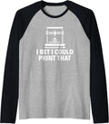 I Bet I Could Print That Funny 3D Printing 3D Printer Raglan