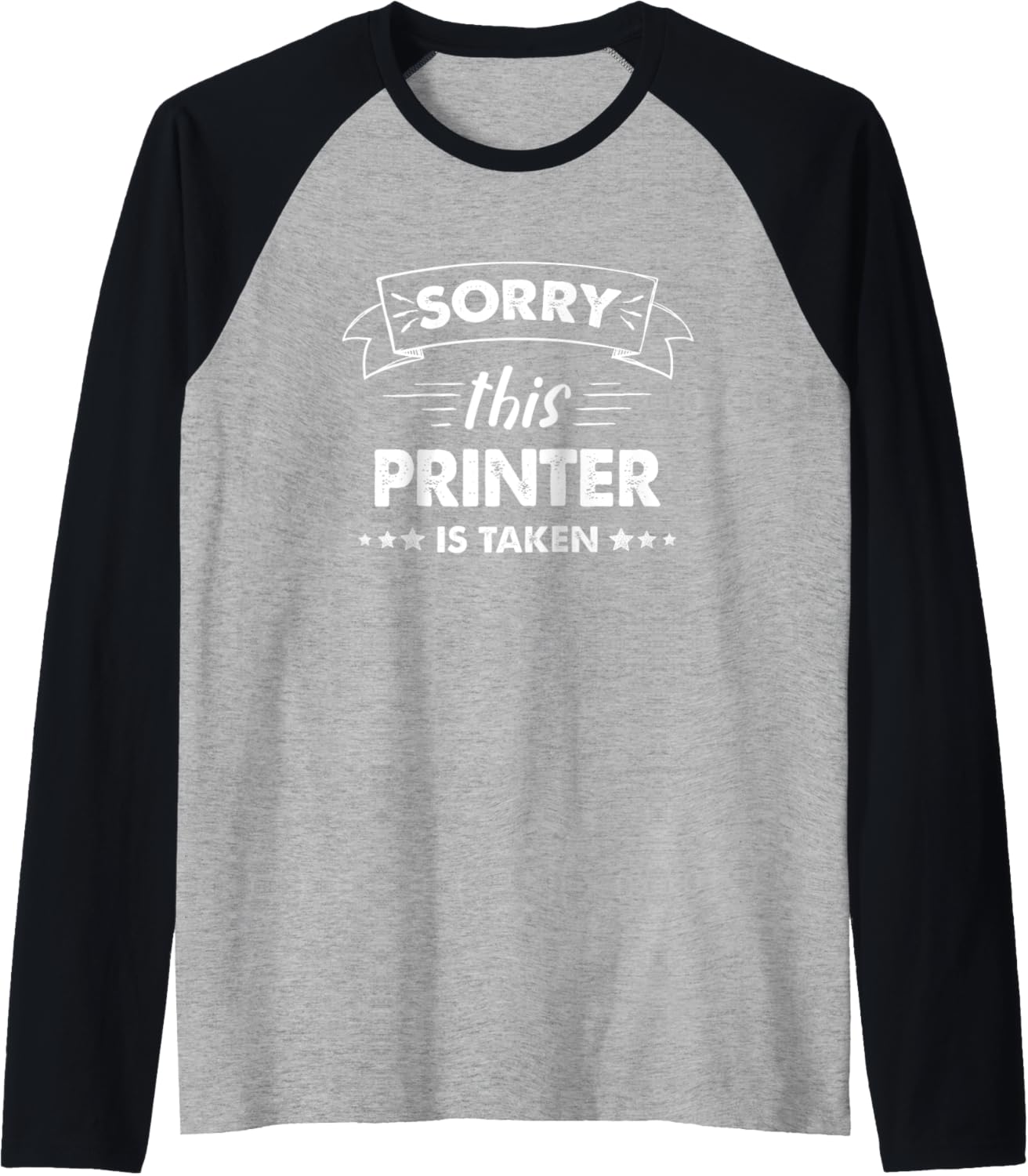 Sorry This Printer Is Taken Raglan Baseball Tee