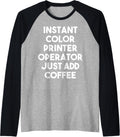 Instant Color Printer Operator Just Add Coffee Raglan Baseball Tee