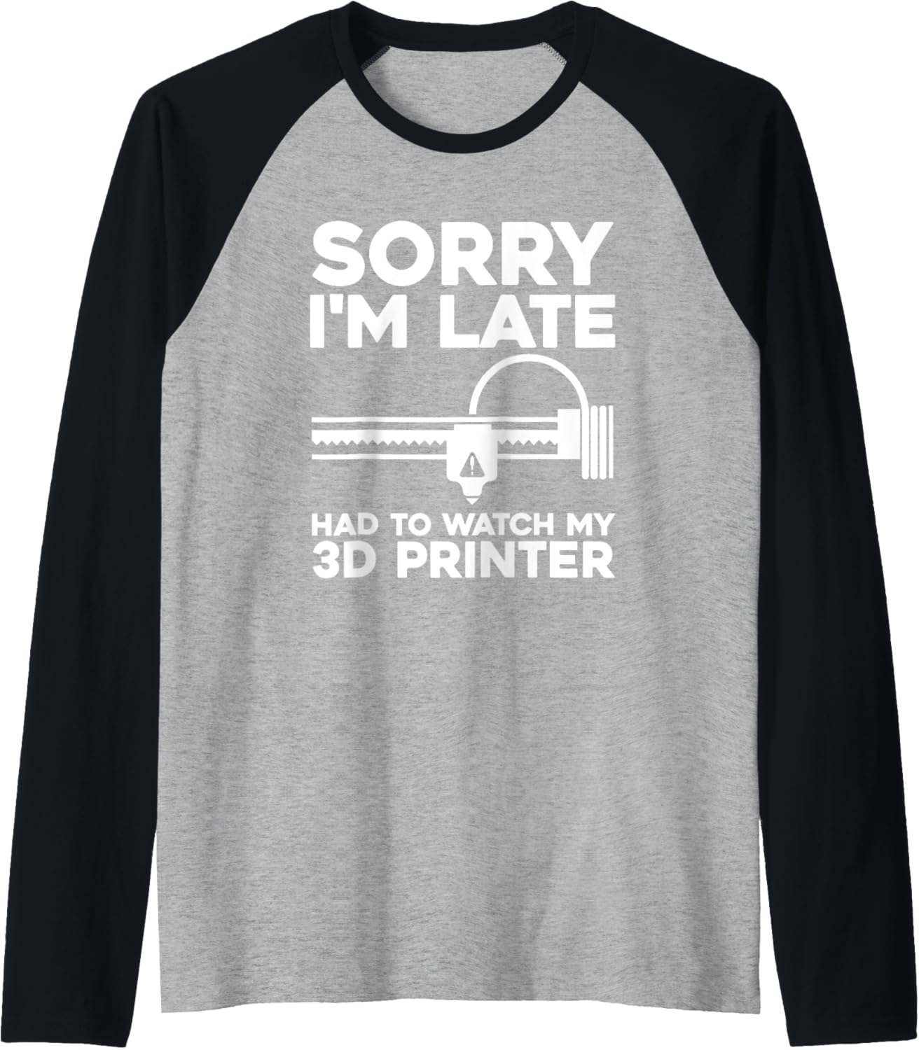 3D Printer Sorry Im Late Had To Watch My 3D Printer Raglan