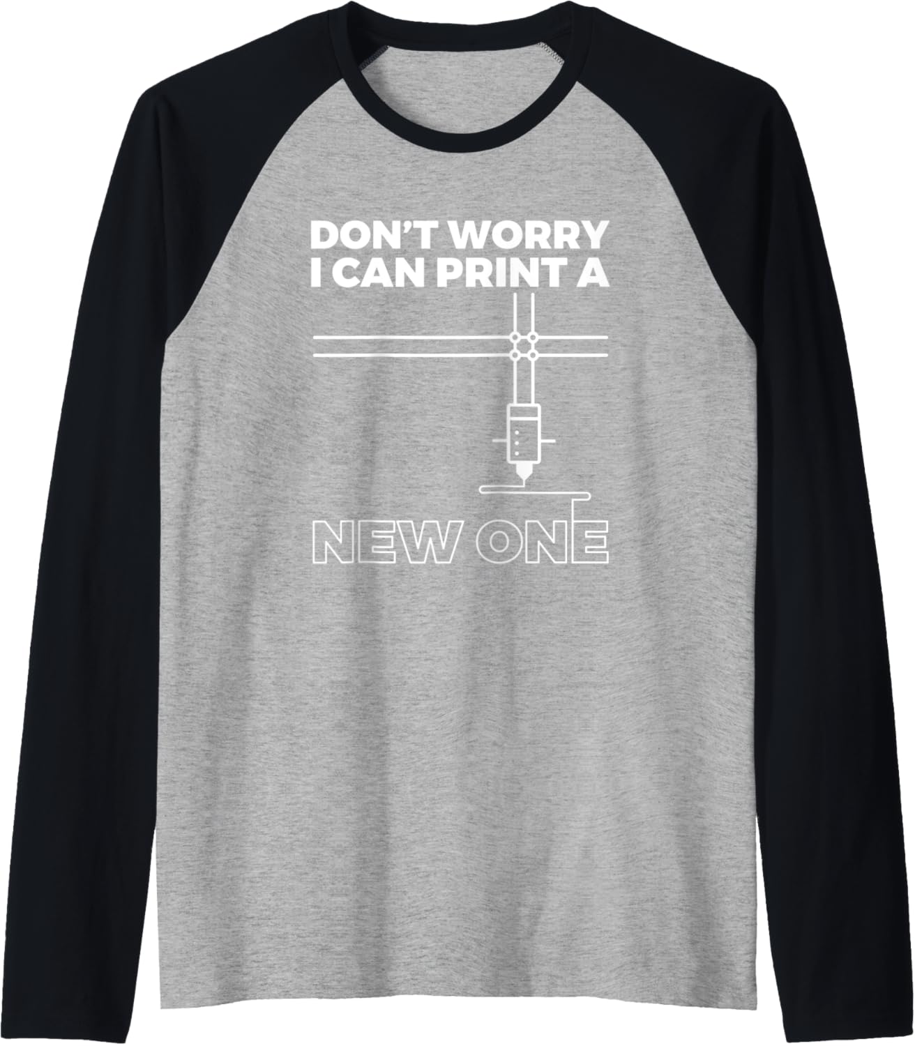 Dont Worry Print A New One 3D Printer Printing Raglan Baseball Tee