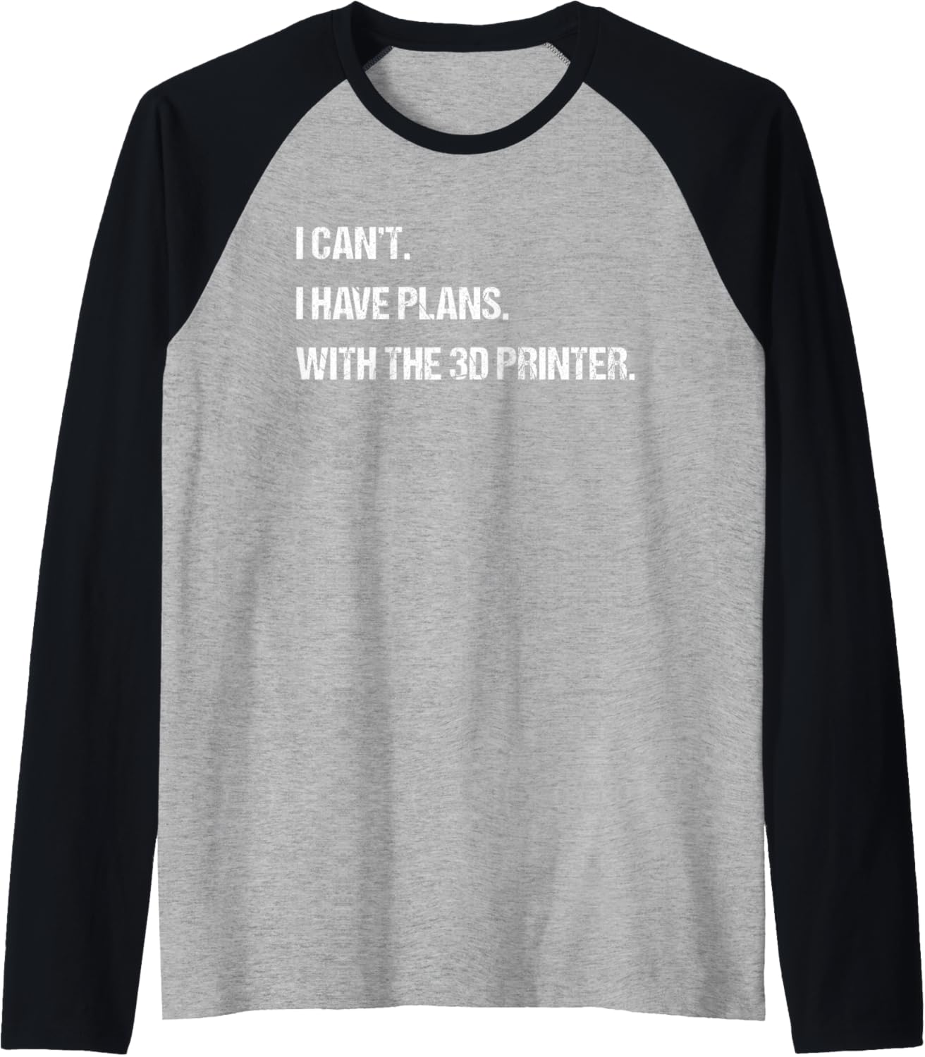 I Cant I Have Plans With 3D Printer Funny Mens Womens Raglan