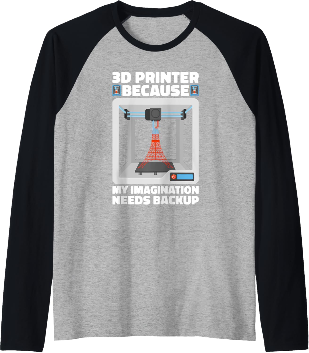 3D Printer Because My Imagination Needs Backup 3D Printer Raglan Baseball Tee