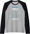 Late I Watched My 3D Printer 3D Printing Raglan Baseball Tee