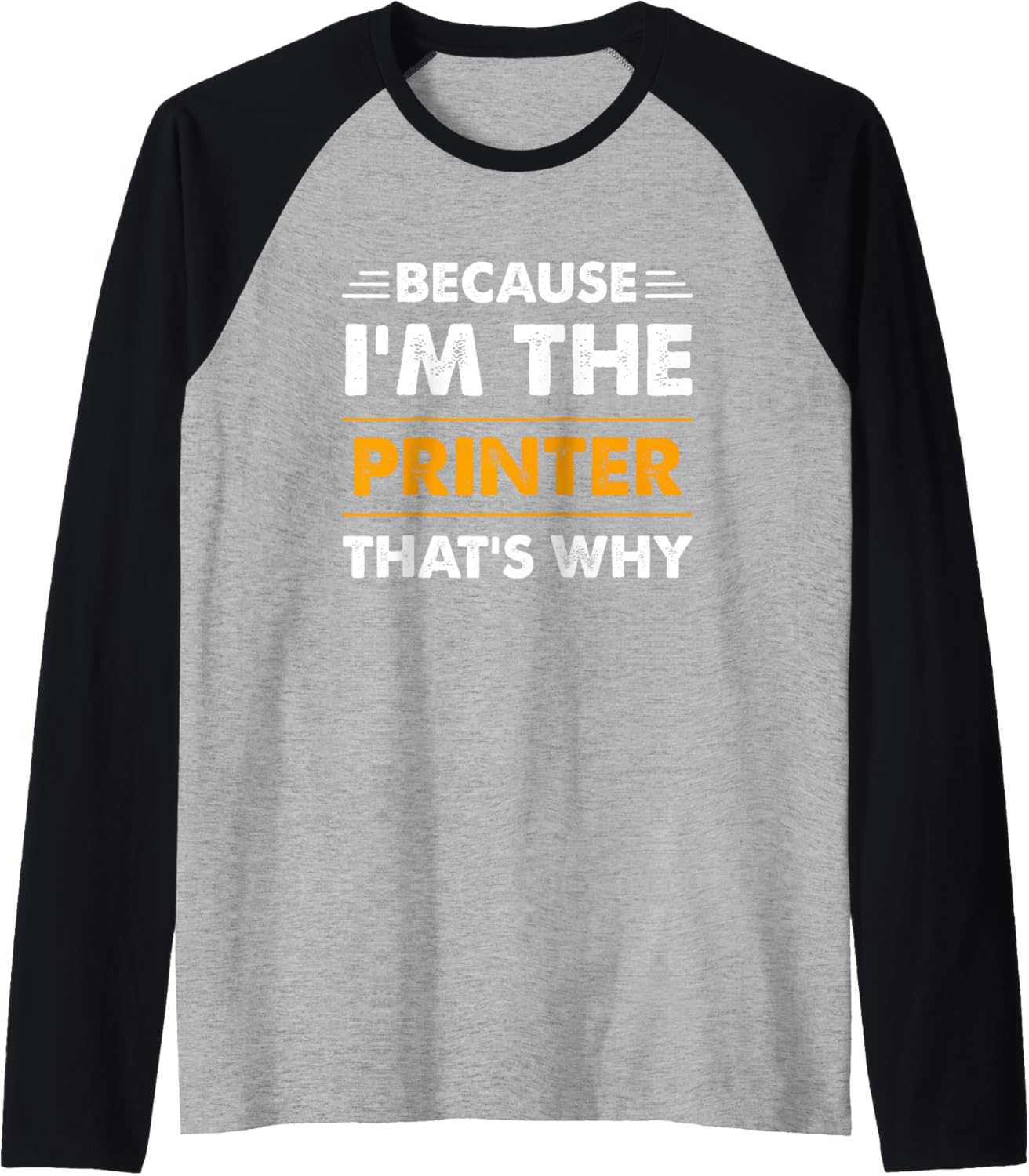 Because Im Printer Thats Why Funny Raglan Baseball Tee
