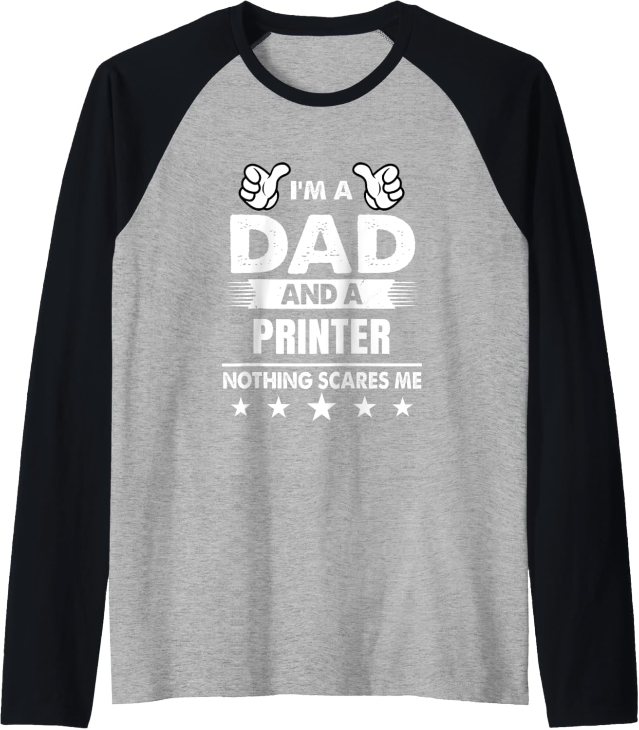 Mens Im A Dad A Printer Nothing Scares Me Raglan Baseball Tee