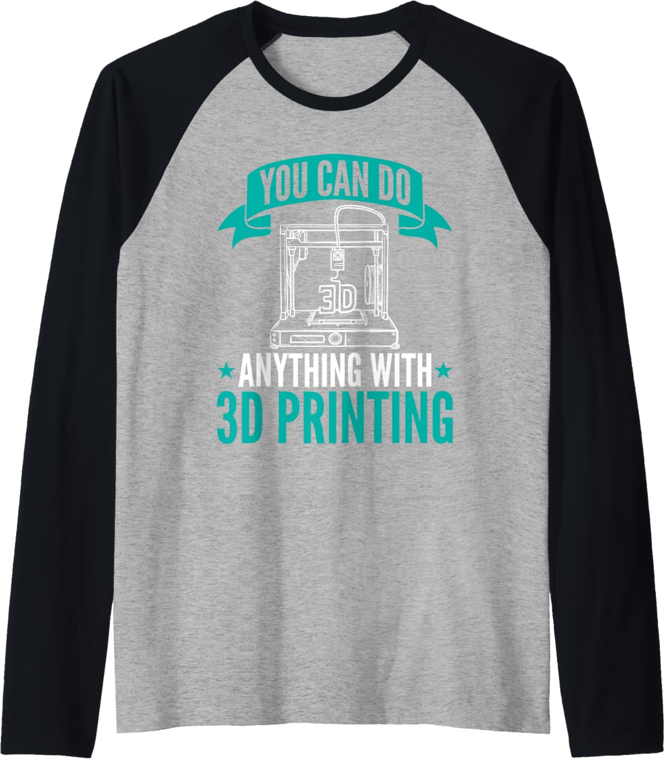 You Can Do Anything 3D Printing Design 3D Printers Raglan Baseball Tee