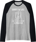 3D Printer Sorry Im Late 3D Printer Raglan Baseball Tee