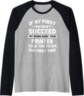 If At First You Dont Succeed Do Printer Says Raglan Baseball Tee