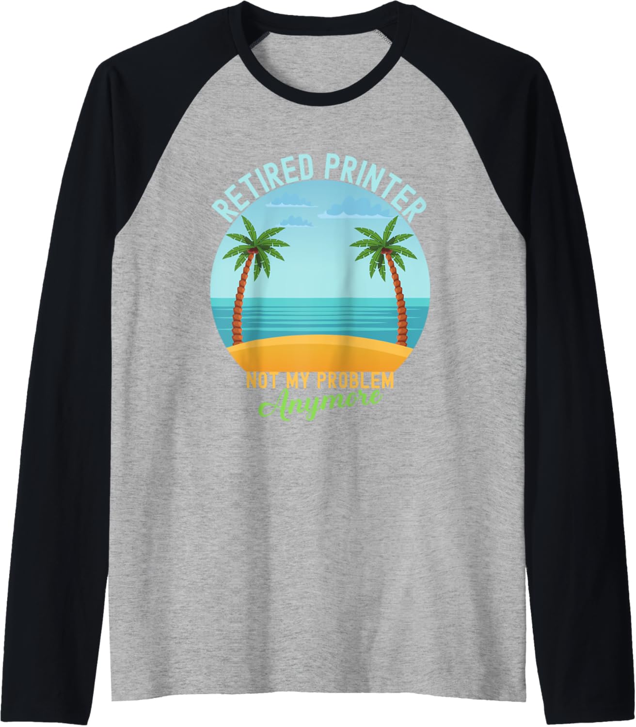 Retired Not My Problem Anymore Hawaiian Shirt Printer Raglan Baseball Tee