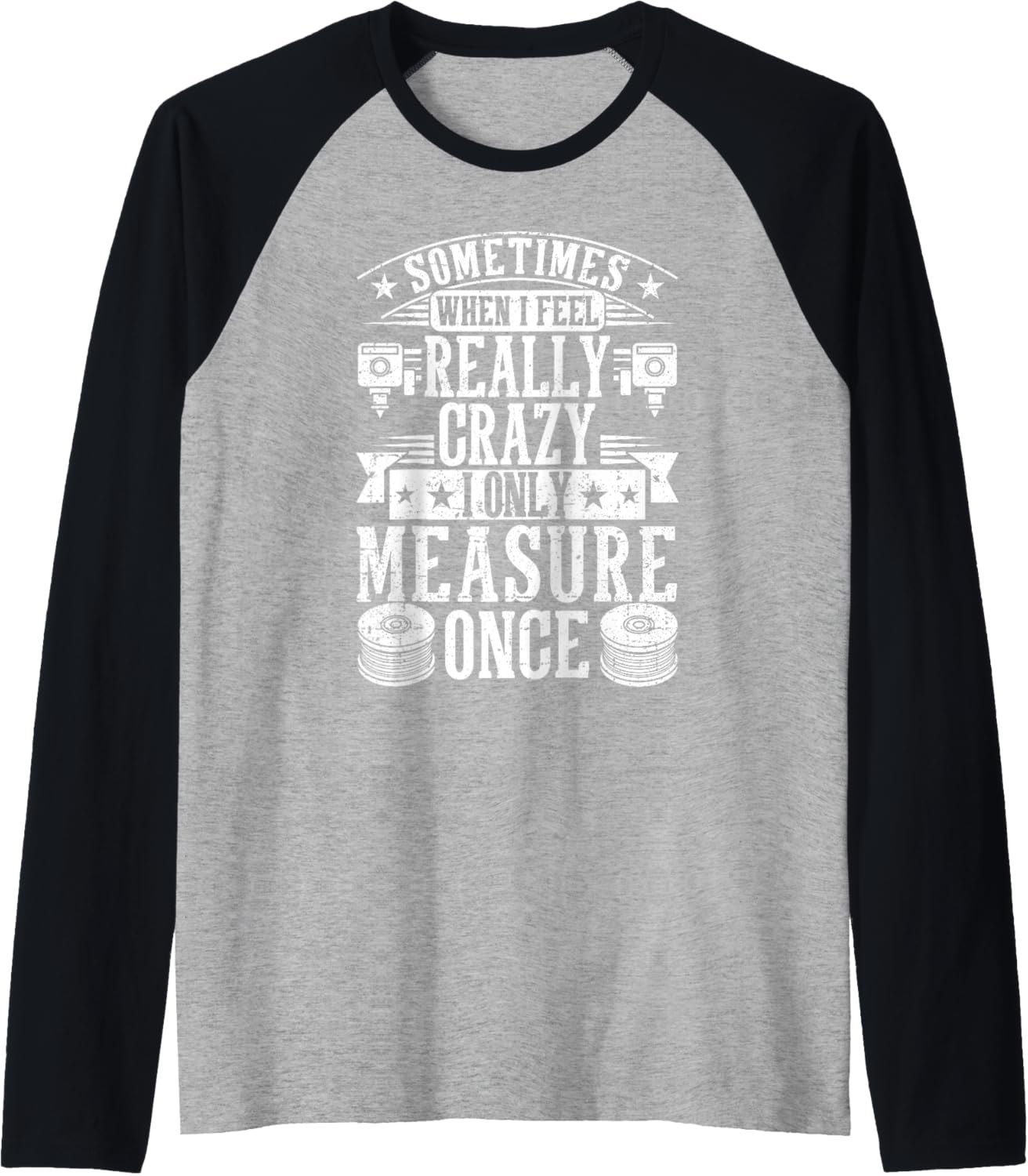 3D Printing Sometimes I Only Measure Once 3D Printer Funny Raglan Baseball