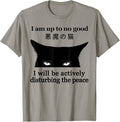I Am Up To No Good I Will Be Actively Cat Black Funny