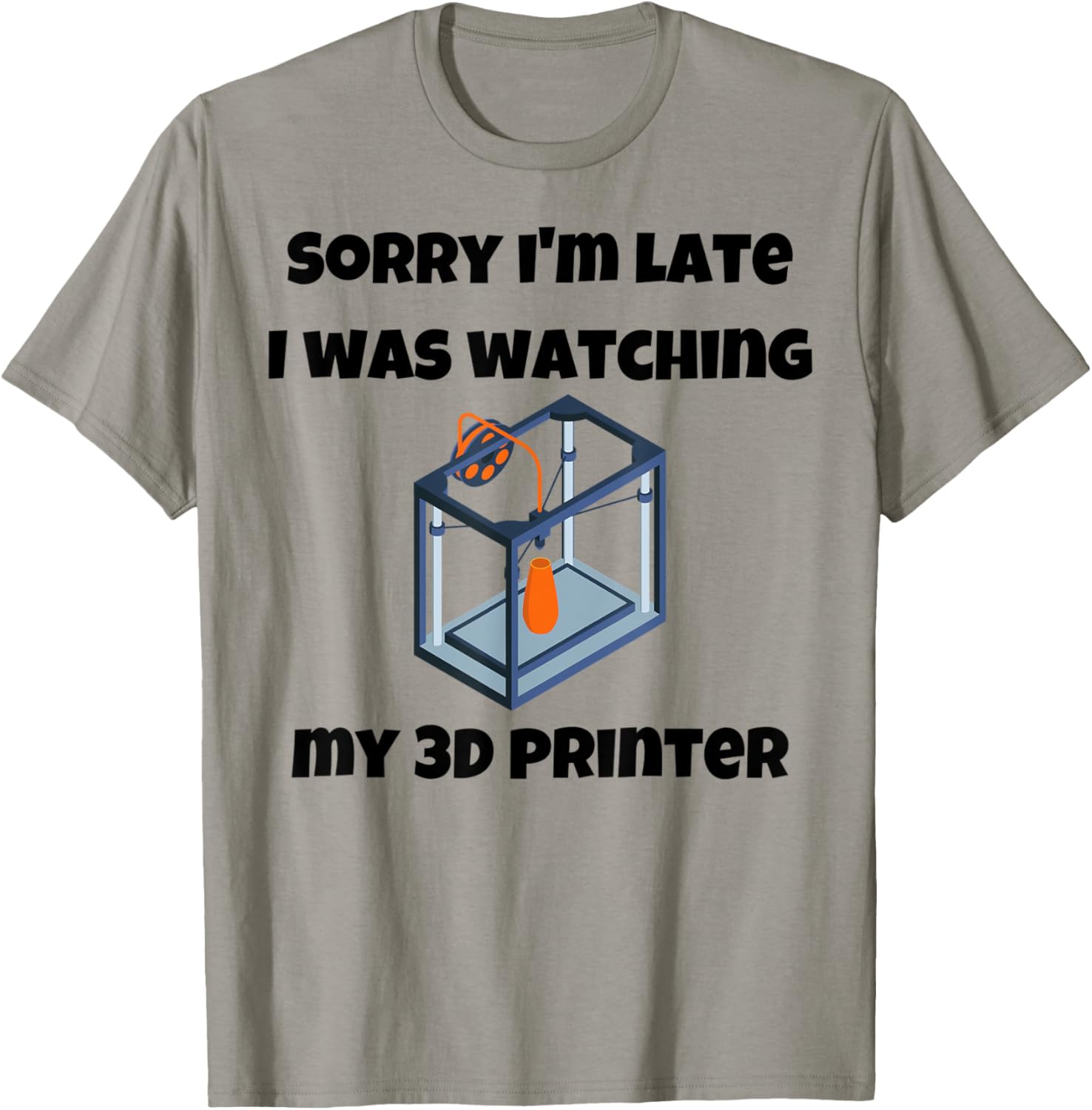 Sorry Ia Late I Was Watching My 3D Printer Funny Sarcastic