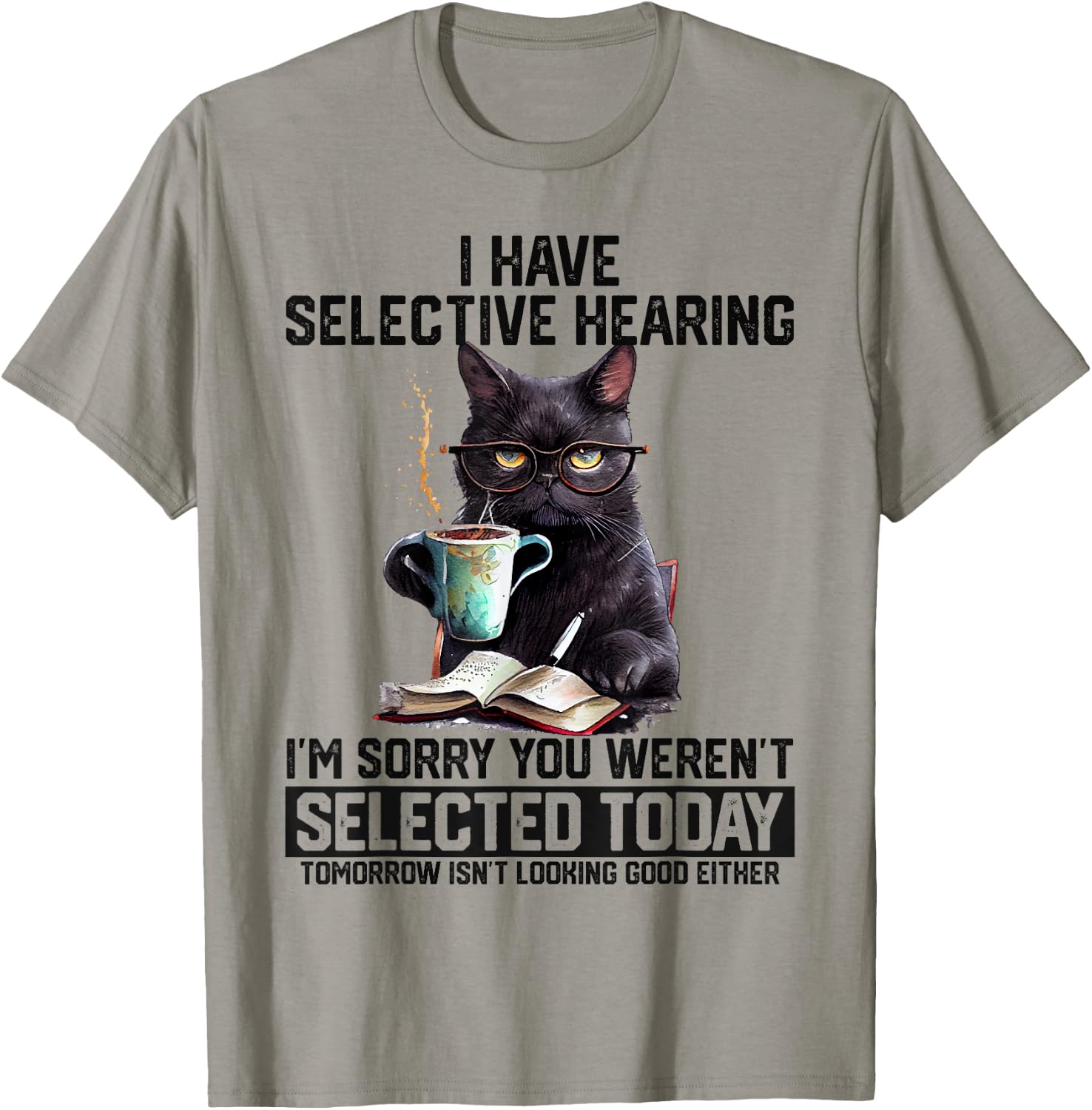 Sarcasm Humor Cat Gift I Have Selective Hearing You Werent Selected Shirt 136