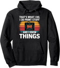 I 3D Print Stuff I Know Things Funny 3D Printer Owner Pullover