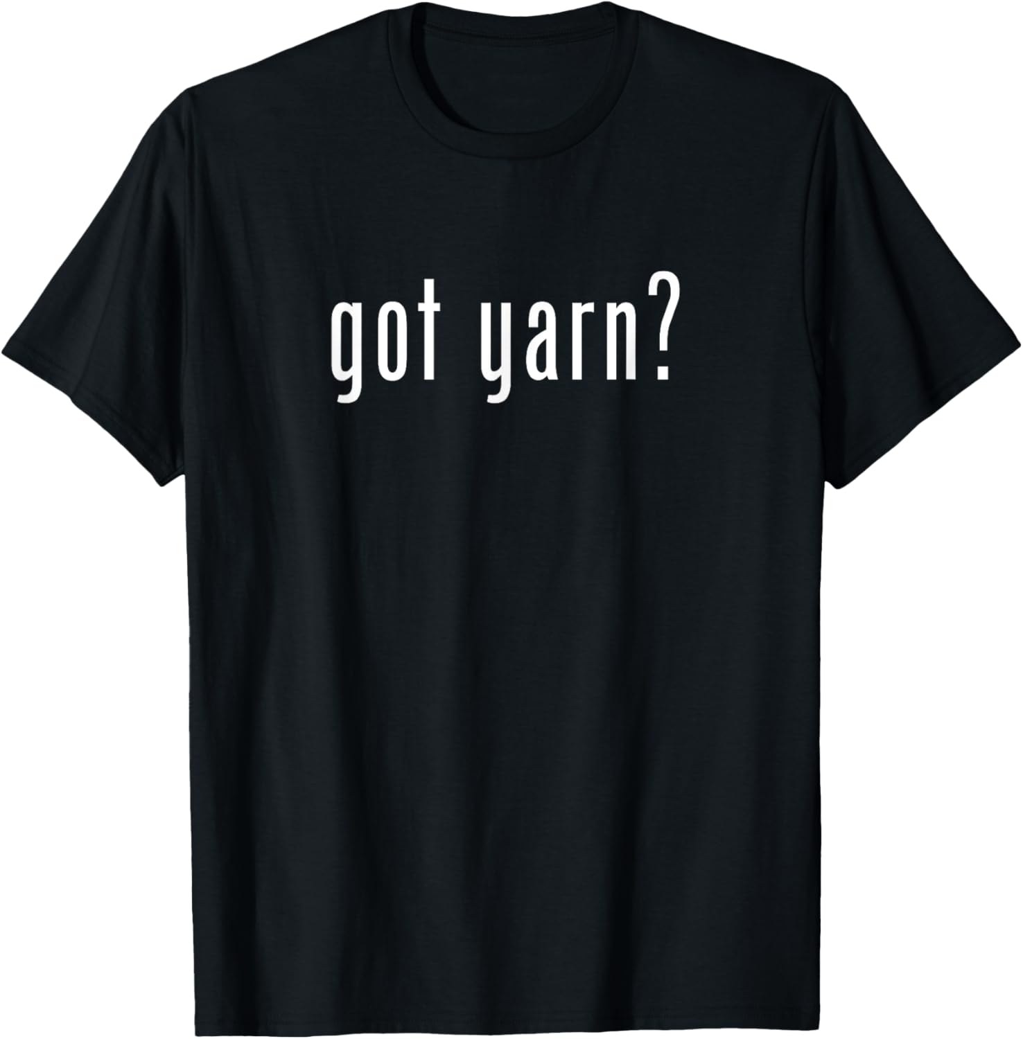 Got Yarn T-Shirt Funny Sarcastic Novelty Knitting Gifts