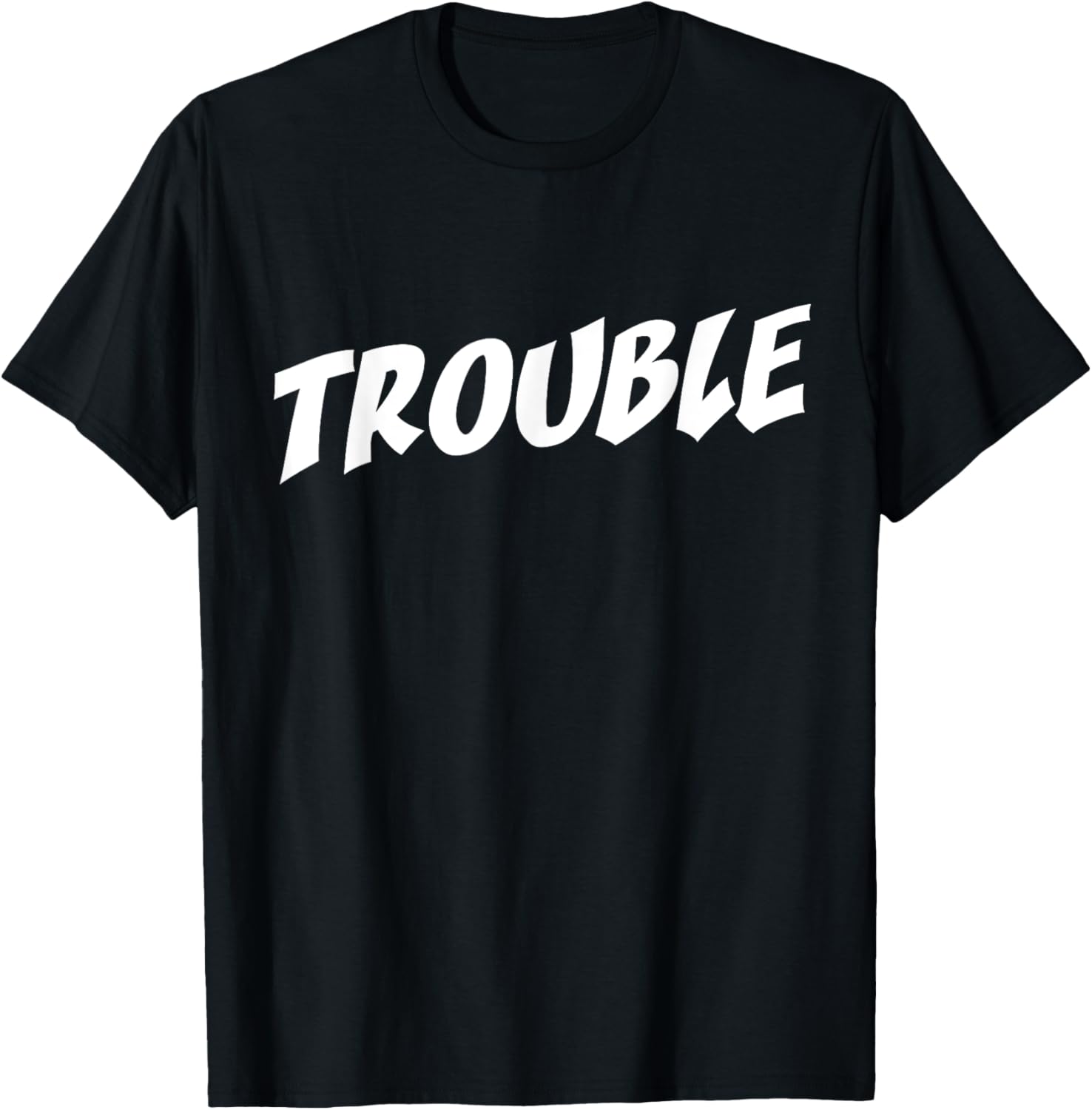 Trouble Saying For Every Crazy Statement Saying Troublemaker