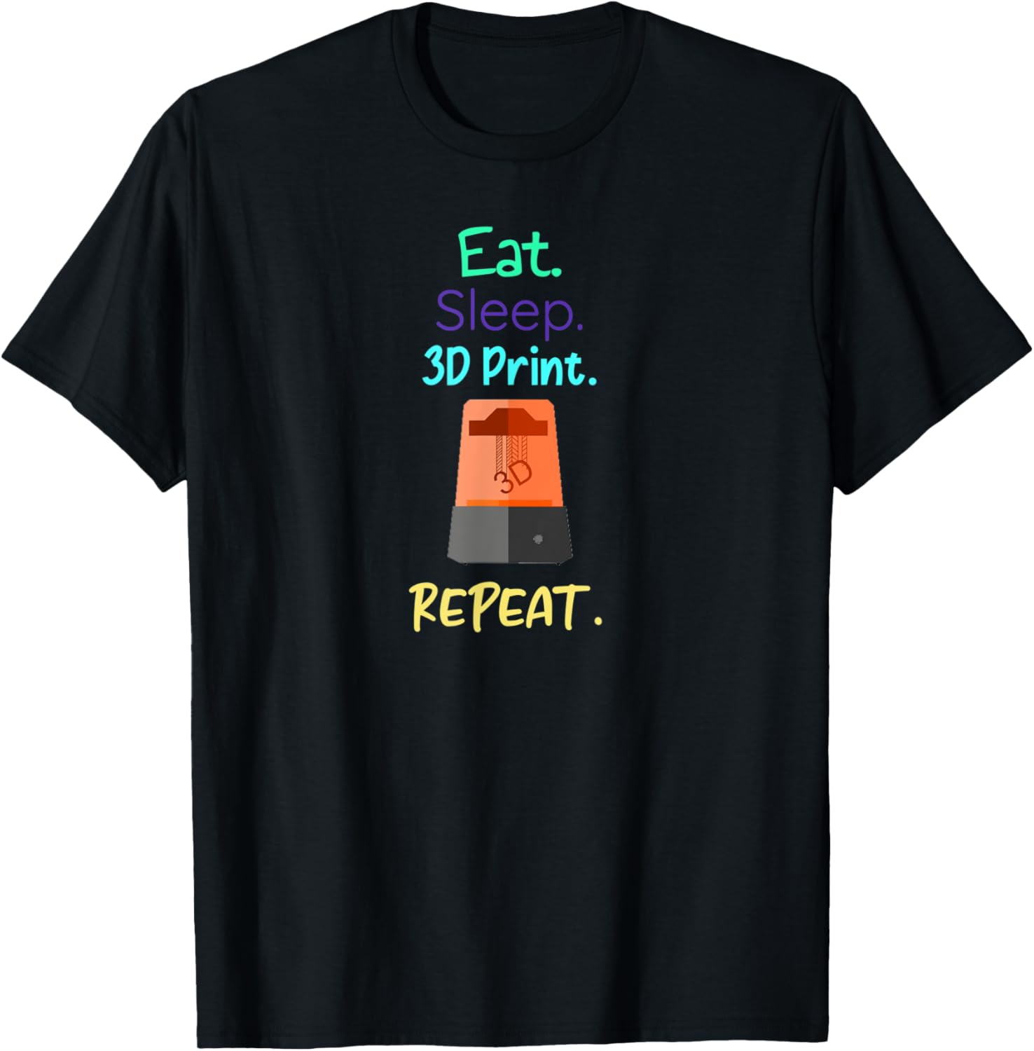 Eat Sleep 3D Print Repeat Sla 3D Printer Printing Maker Pla