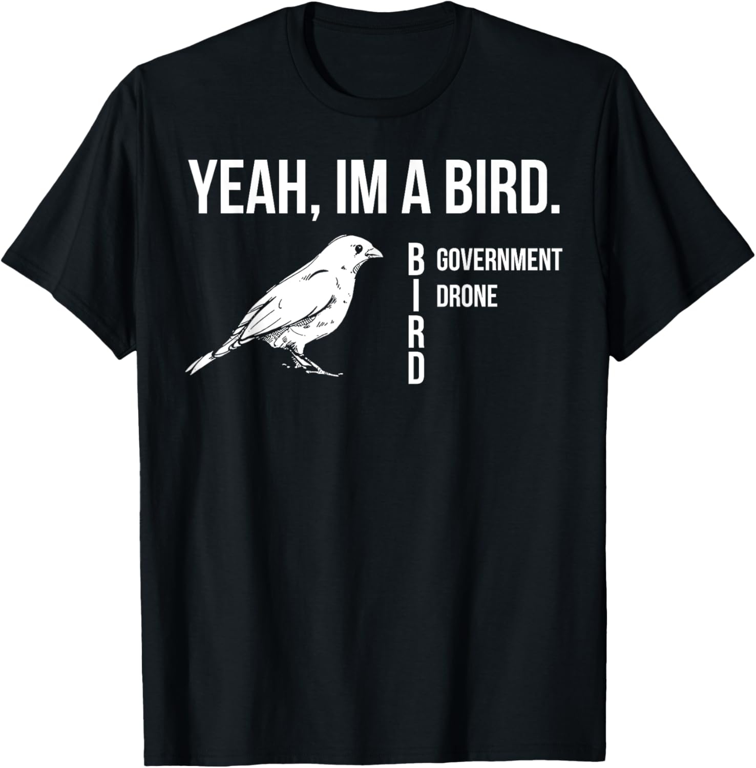 Yeah Im A Bird Government Drone