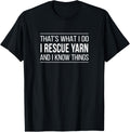 That's What I Do - I Rescue Yarn And I Know Things -