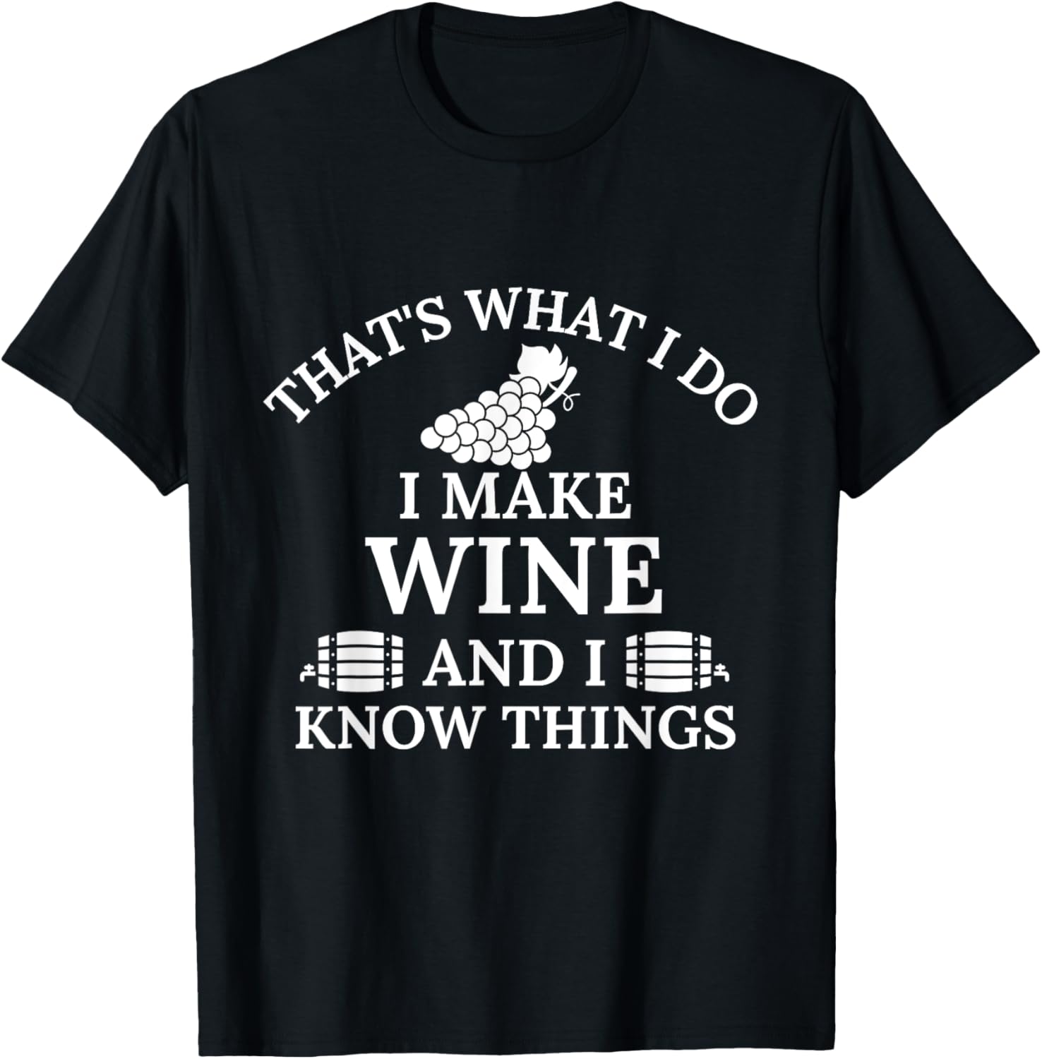 Wine maker That's What I Do I Make Wine and I Know Things