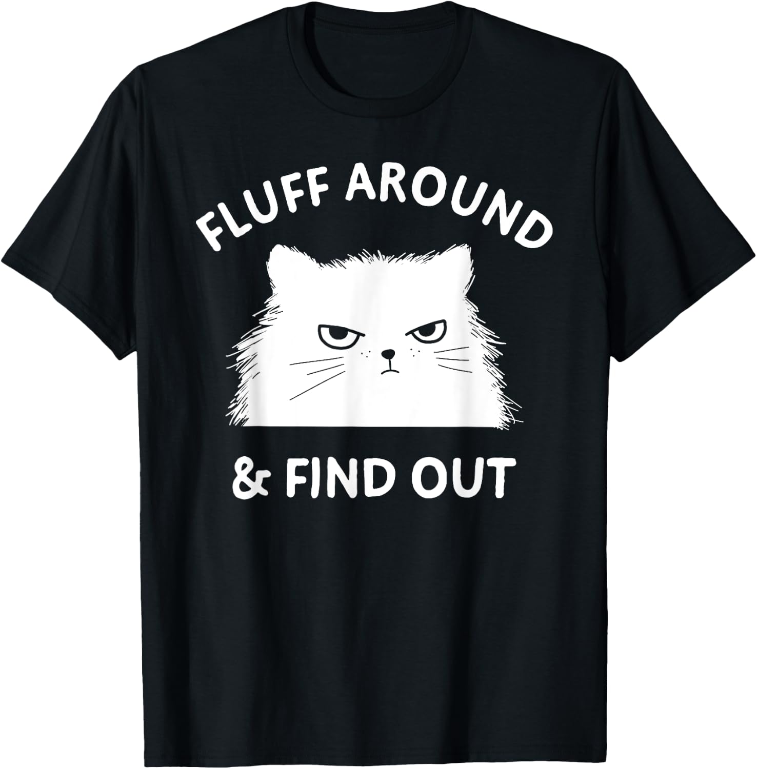 Fluff Around Funny Sarcastic Cat Lady Quote Humor Shirt 262