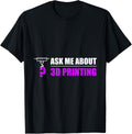 Ask Me About My 3D Printer Freak Funny 3D Printing