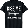 Kiss Me Im A 3D Printer Printing